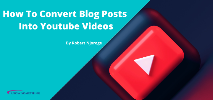 How To Convert Blog Posts Into Youtube Videos
